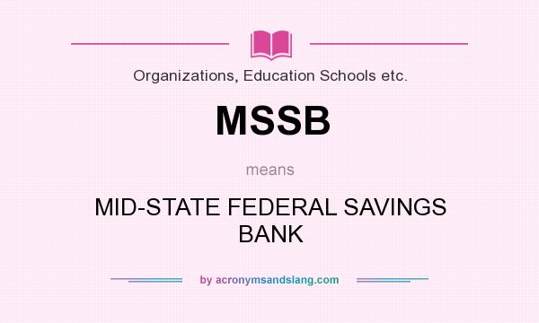 What does MSSB mean? It stands for MID-STATE FEDERAL SAVINGS BANK