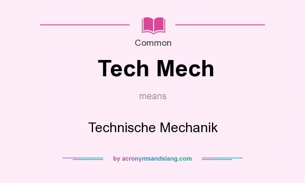 What does Tech Mech mean? It stands for Technische Mechanik