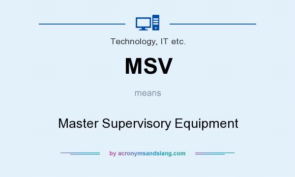 What does MSV mean? It stands for Master Supervisory Equipment