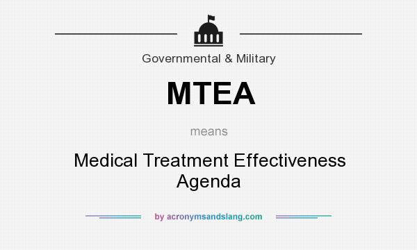 What does MTEA mean? It stands for Medical Treatment Effectiveness Agenda