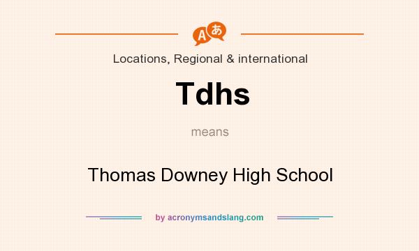 What does Tdhs mean? It stands for Thomas Downey High School