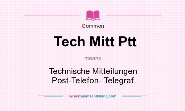 What does Tech Mitt Ptt mean? It stands for Technische Mitteilungen Post-Telefon- Telegraf