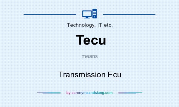 What does Tecu mean? It stands for Transmission Ecu