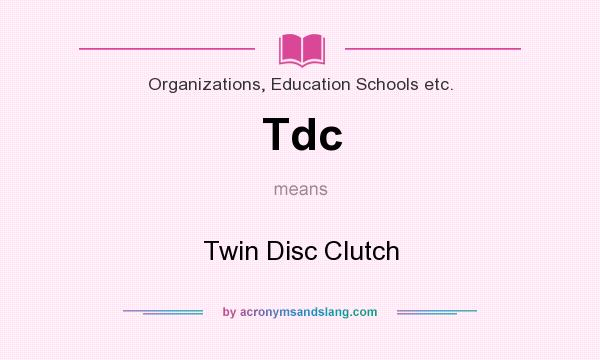 What does Tdc mean? It stands for Twin Disc Clutch