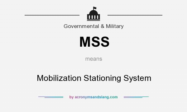 What does MSS mean? It stands for Mobilization Stationing System
