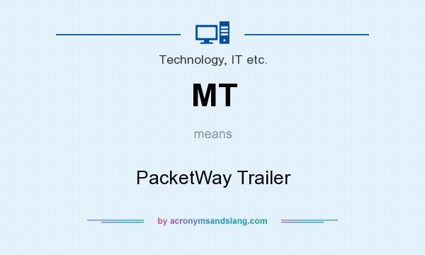 What does MT mean? It stands for PacketWay Trailer