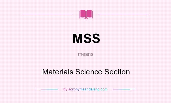 What does MSS mean? It stands for Materials Science Section