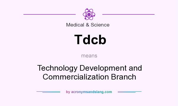 What does Tdcb mean? It stands for Technology Development and Commercialization Branch