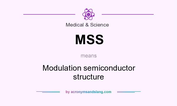 What does MSS mean? It stands for Modulation semiconductor structure