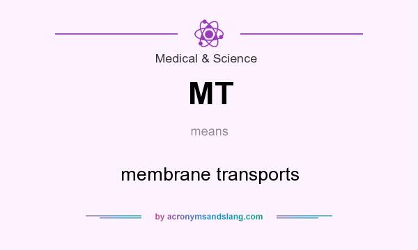 What does MT mean? It stands for membrane transports