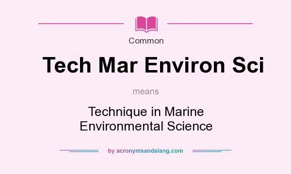 What does Tech Mar Environ Sci mean? It stands for Technique in Marine Environmental Science