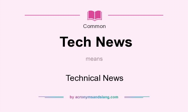 What does Tech News mean? It stands for Technical News