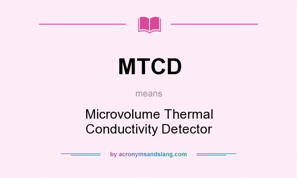 What does MTCD mean? It stands for Microvolume Thermal Conductivity Detector