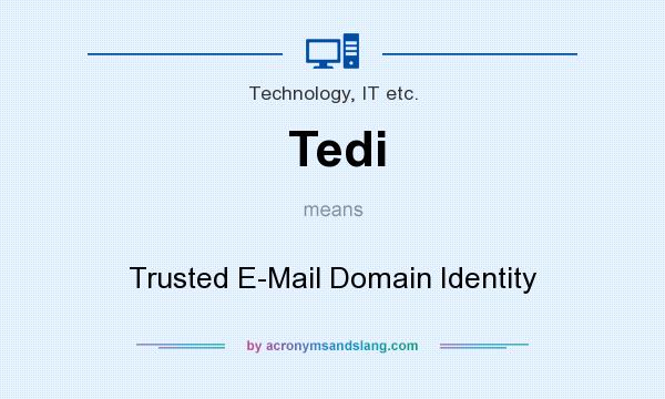 What does Tedi mean? It stands for Trusted E-Mail Domain Identity
