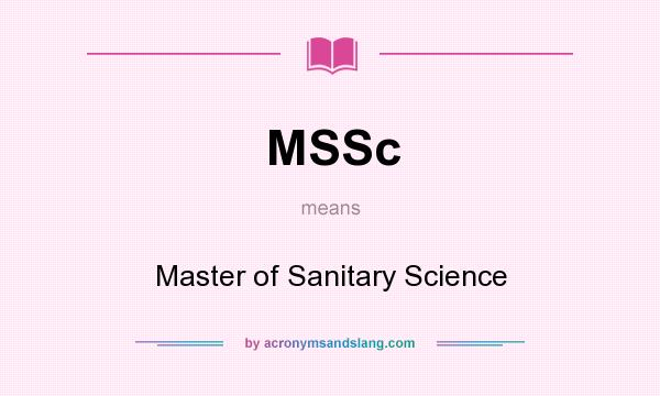 What does MSSc mean? It stands for Master of Sanitary Science