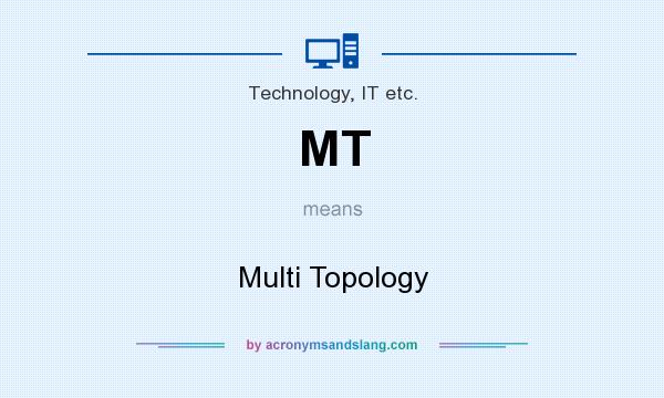 What does MT mean? It stands for Multi Topology