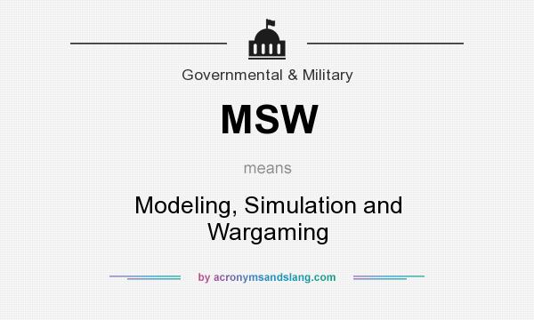 What does MSW mean? It stands for Modeling, Simulation and Wargaming