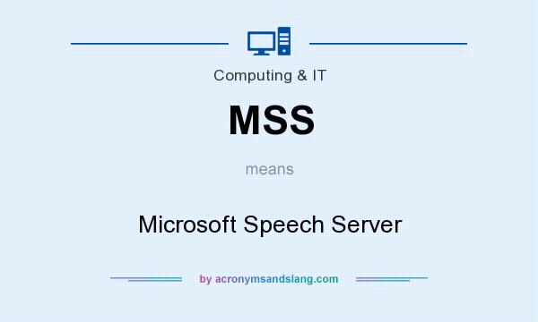 What does MSS mean? It stands for Microsoft Speech Server