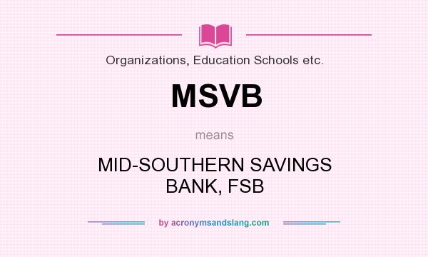 What does MSVB mean? It stands for MID-SOUTHERN SAVINGS BANK, FSB