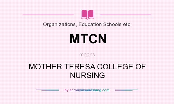 What does MTCN mean? It stands for MOTHER TERESA COLLEGE OF NURSING