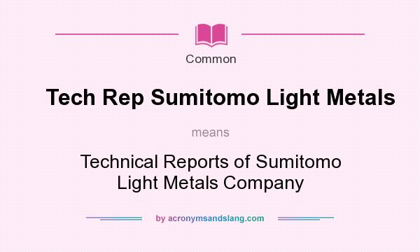 What does Tech Rep Sumitomo Light Metals mean? It stands for Technical Reports of Sumitomo Light Metals Company