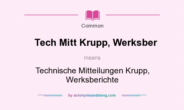 What does Tech Mitt Krupp, Werksber mean? It stands for Technische Mitteilungen Krupp, Werksberichte