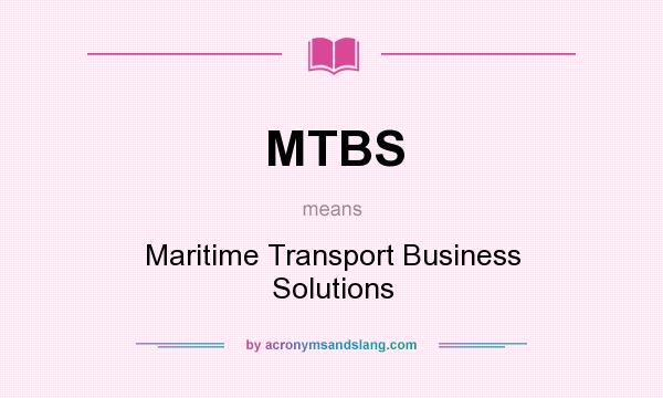 What does MTBS mean? It stands for Maritime Transport Business Solutions