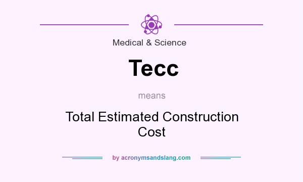 What does Tecc mean? It stands for Total Estimated Construction Cost