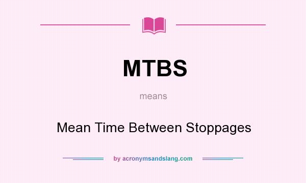 What does MTBS mean? It stands for Mean Time Between Stoppages