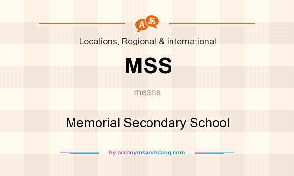What does MSS mean? It stands for Memorial Secondary School