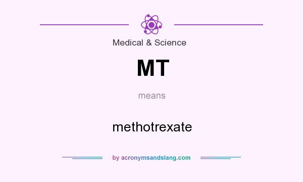 What does MT mean? It stands for methotrexate