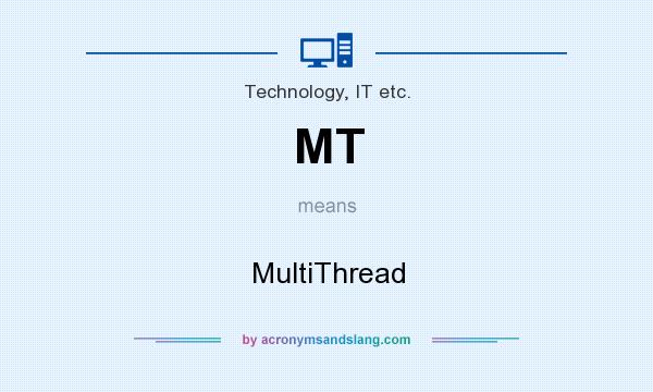 What does MT mean? It stands for MultiThread