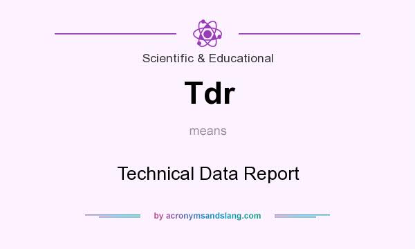 What does Tdr mean? It stands for Technical Data Report