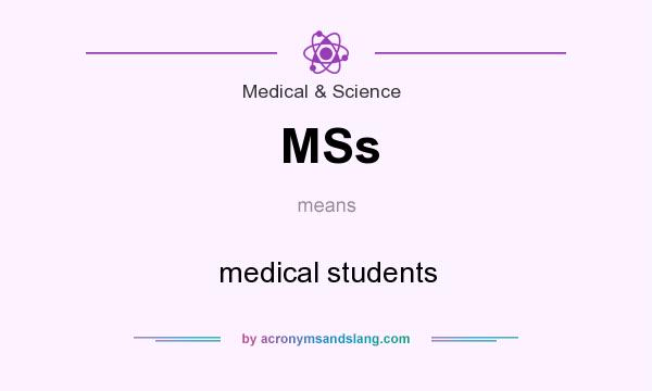 What does MSs mean? It stands for medical students