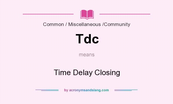What does Tdc mean? It stands for Time Delay Closing