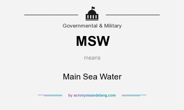 What does MSW mean? It stands for Main Sea Water