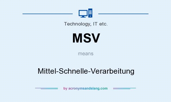 What does MSV mean? It stands for Mittel-Schnelle-Verarbeitung