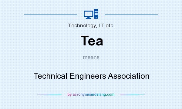What does Tea mean? It stands for Technical Engineers Association