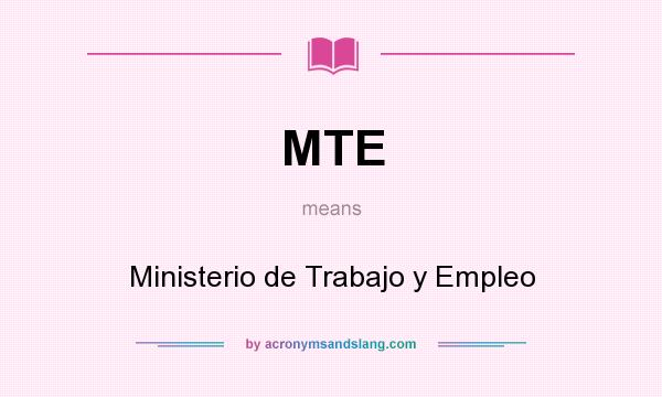 What does MTE mean? It stands for Ministerio de Trabajo y Empleo