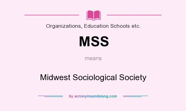 What does MSS mean? It stands for Midwest Sociological Society