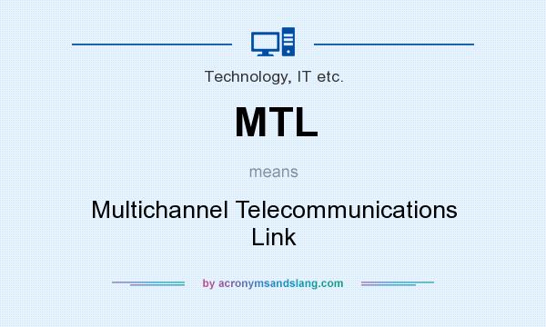 What does MTL mean? It stands for Multichannel Telecommunications Link