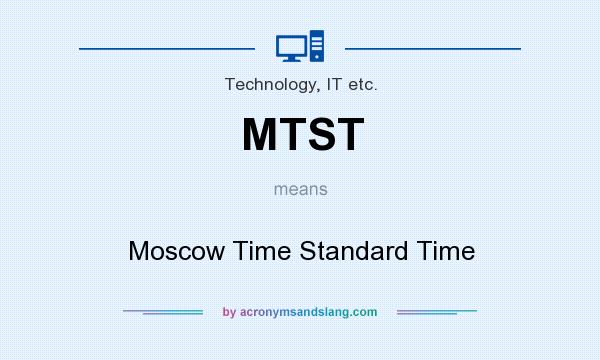 What does MTST mean? It stands for Moscow Time Standard Time