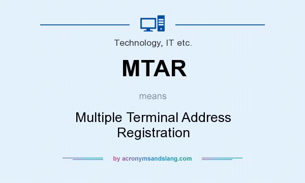 What does MTAR mean? It stands for Multiple Terminal Address Registration