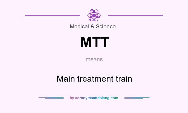 What does MTT mean? It stands for Main treatment train