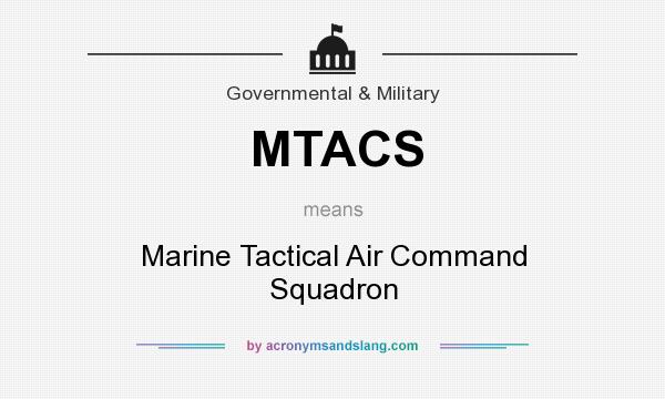 What does MTACS mean? It stands for Marine Tactical Air Command Squadron