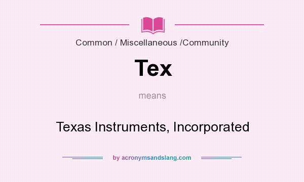 What does Tex mean? It stands for Texas Instruments, Incorporated