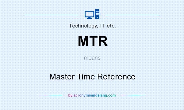 What does MTR mean? It stands for Master Time Reference