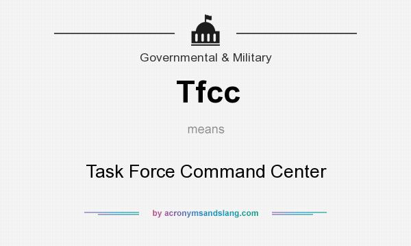 What does Tfcc mean? It stands for Task Force Command Center