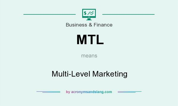 What does MTL mean? It stands for Multi-Level Marketing