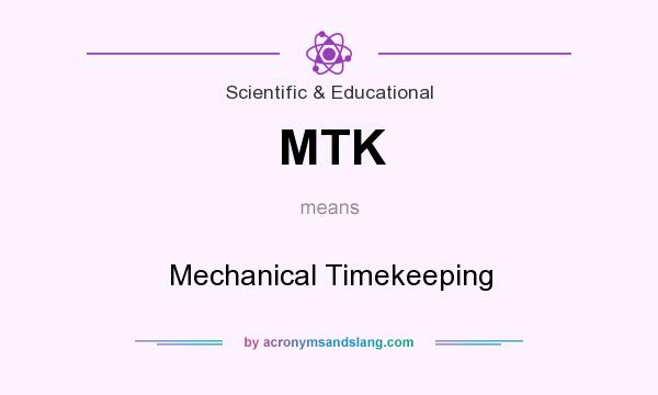 What does MTK mean? It stands for Mechanical Timekeeping